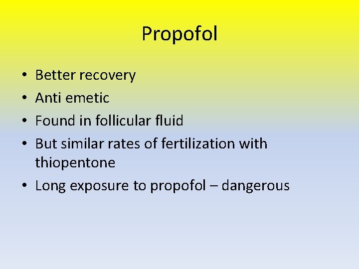 Propofol Better recovery Anti emetic Found in follicular fluid But similar rates of fertilization