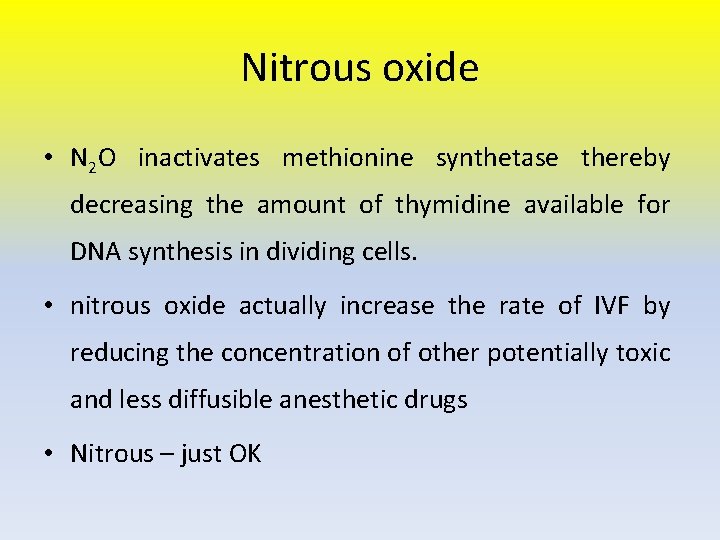 Nitrous oxide • N 2 O inactivates methionine synthetase thereby decreasing the amount of