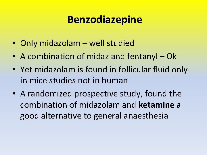Benzodiazepine • Only midazolam – well studied • A combination of midaz and fentanyl
