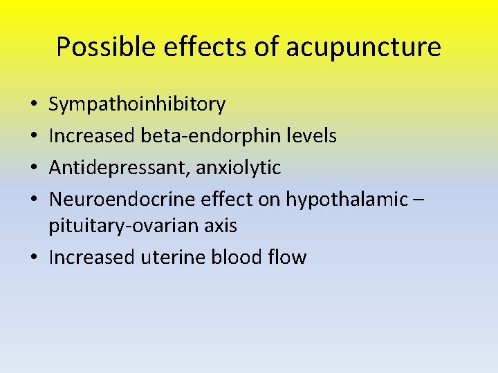 Possible effects of acupuncture Sympathoinhibitory Increased beta-endorphin levels Antidepressant, anxiolytic Neuroendocrine effect on hypothalamic