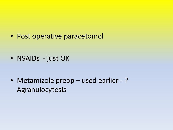 • Post operative paracetomol • NSAIDs - just OK • Metamizole preop –