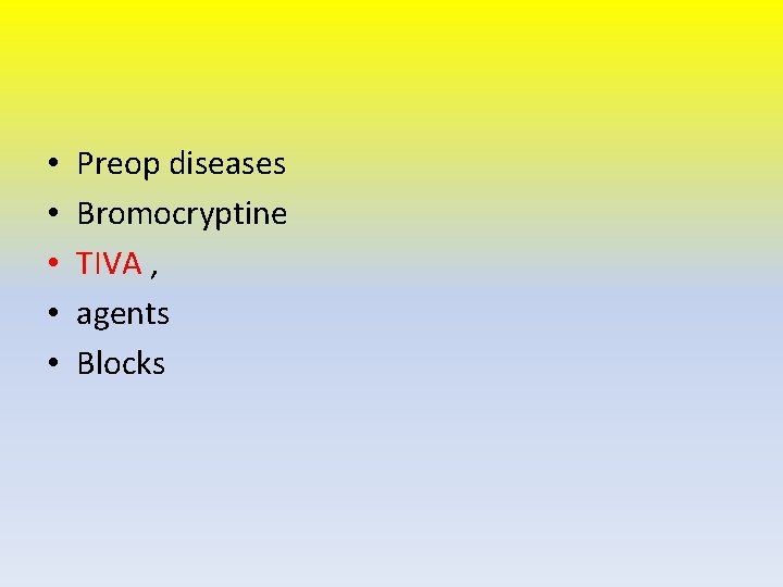  • • • Preop diseases Bromocryptine TIVA , agents Blocks 