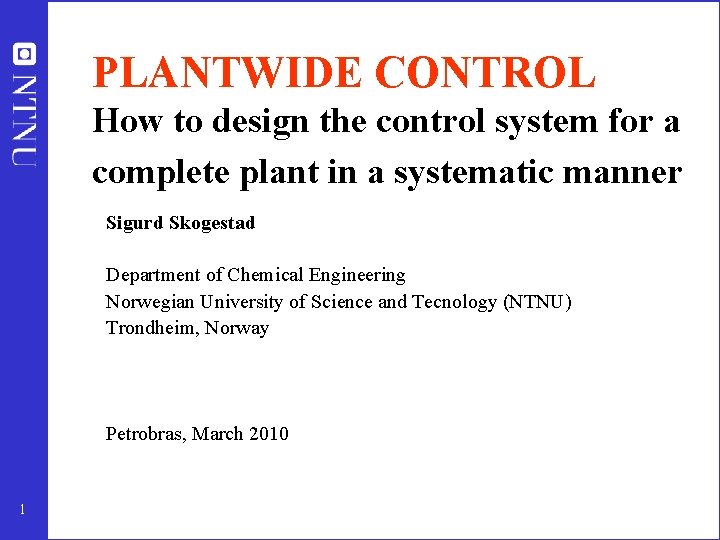 PLANTWIDE CONTROL How to design the control system for a complete plant in a