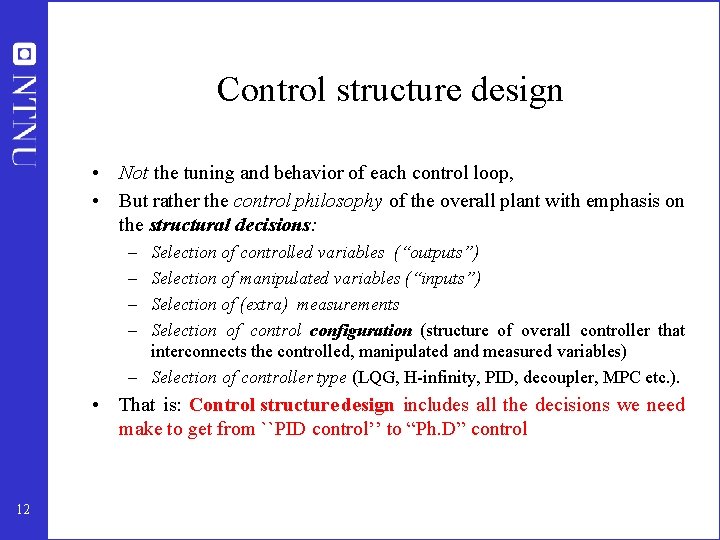 Control structure design • Not the tuning and behavior of each control loop, •
