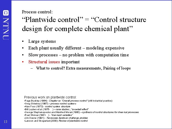 Process control: “Plantwide control” = “Control structure design for complete chemical plant” • •