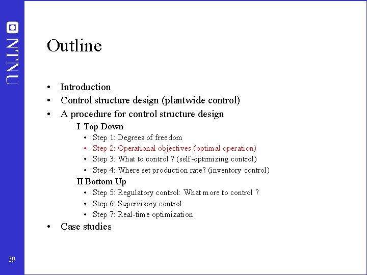 Outline • Introduction • Control structure design (plantwide control) • A procedure for control