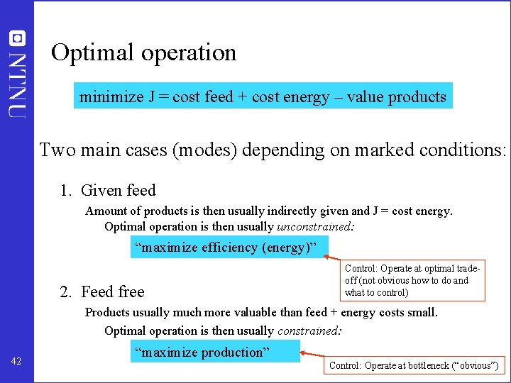 Optimal operation minimize J = cost feed + cost energy – value products Two