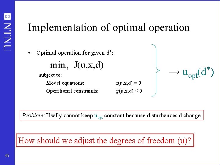 Implementation of optimal operation • Optimal operation for given d*: minu J(u, x, d)