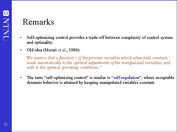 Remarks • Self-optimizing control provides a trade-off between complexity of control system and optimality.