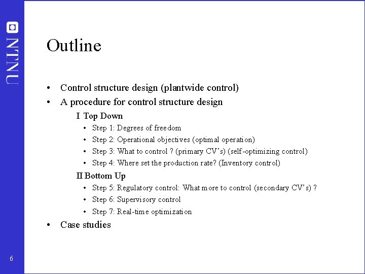 Outline • Control structure design (plantwide control) • A procedure for control structure design