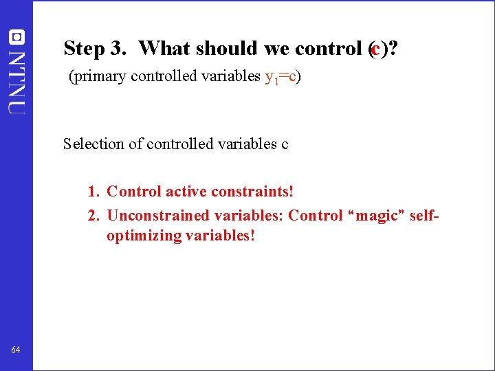 Step 3. What should we control (c)? (primary controlled variables y 1=c) Selection of