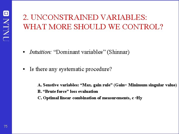 2. UNCONSTRAINED VARIABLES: WHAT MORE SHOULD WE CONTROL? • Intuition: “Dominant variables” (Shinnar) •