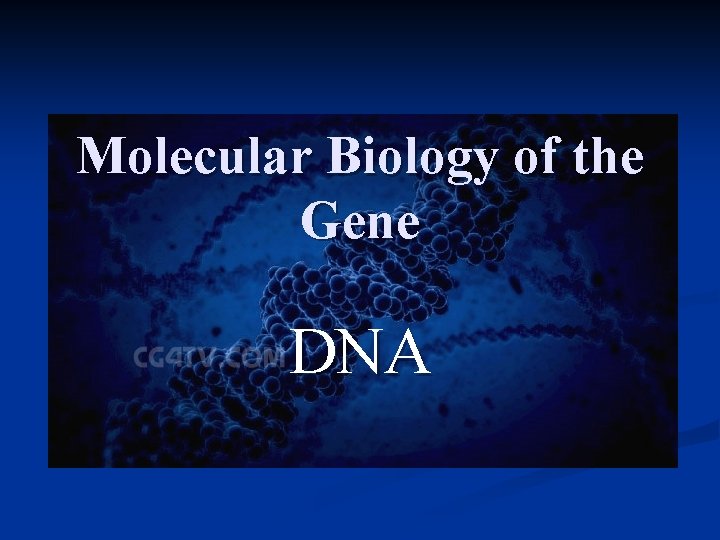 Molecular Biology of the Gene DNA 