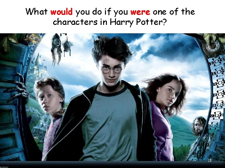 What would you do if you were one of the characters in Harry Potter?