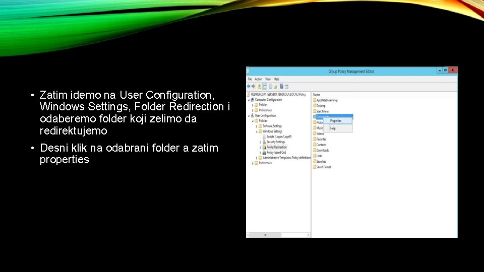  • Zatim idemo na User Configuration, Windows Settings, Folder Redirection i odaberemo folder