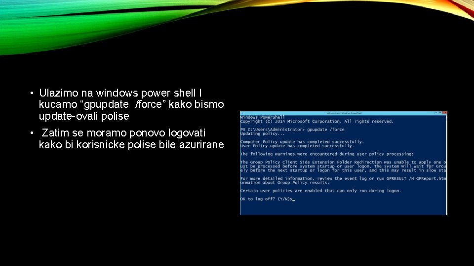  • Ulazimo na windows power shell I kucamo “gpupdate /force” kako bismo update-ovali