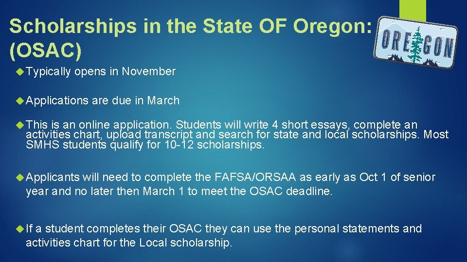 Scholarships in the State OF Oregon: (OSAC) Typically opens in November Applications are due