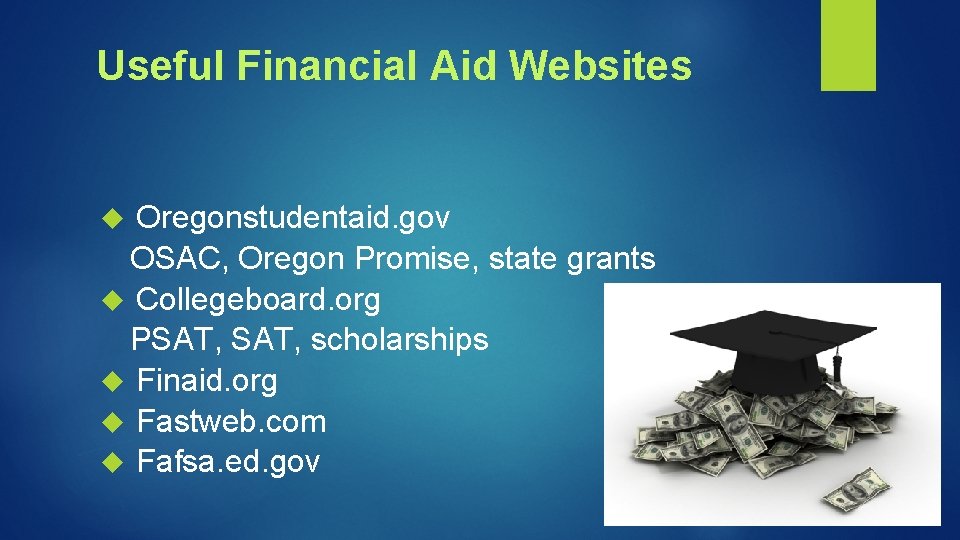 Useful Financial Aid Websites Oregonstudentaid. gov OSAC, Oregon Promise, state grants Collegeboard. org PSAT,