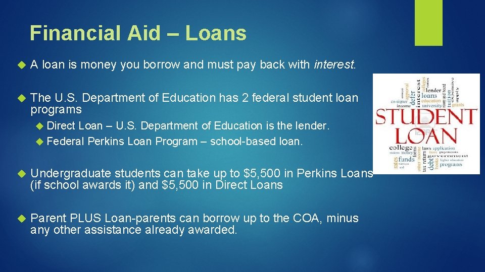 Financial Aid – Loans A loan is money you borrow and must pay back