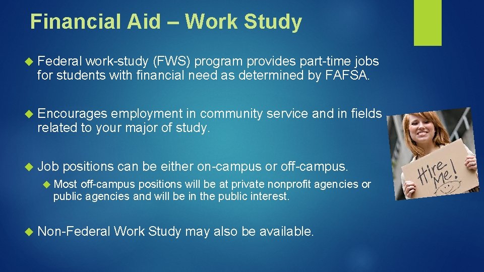 Financial Aid – Work Study Federal work-study (FWS) program provides part-time jobs for students