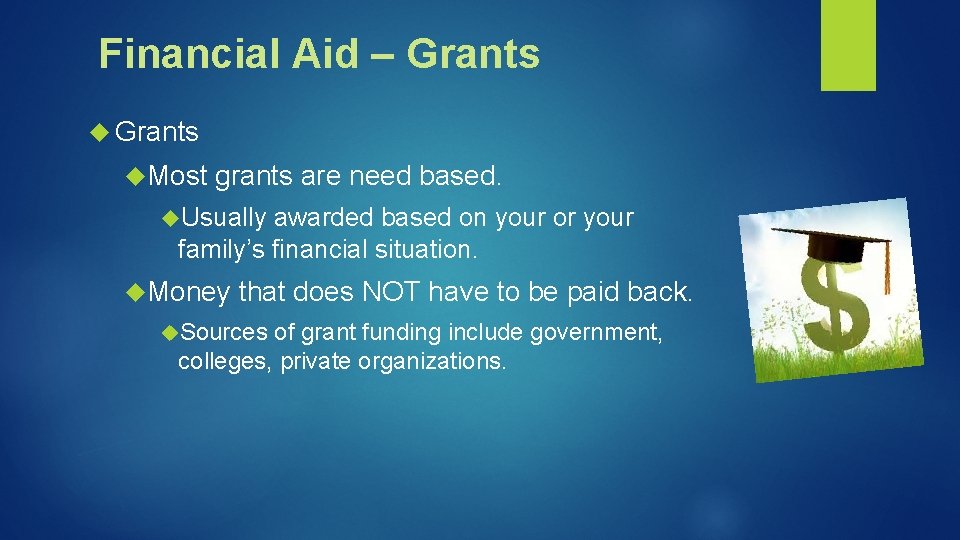 Financial Aid – Grants Most grants are need based. Usually awarded based on your