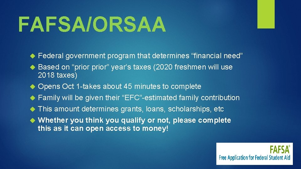 FAFSA/ORSAA Federal government program that determines “financial need” Based on “prior” year’s taxes (2020