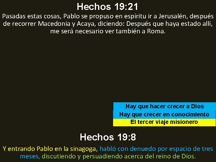 Hechos 19: 21 Pasadas estas cosas, Pablo se propuso en espíritu ir a Jerusalén,