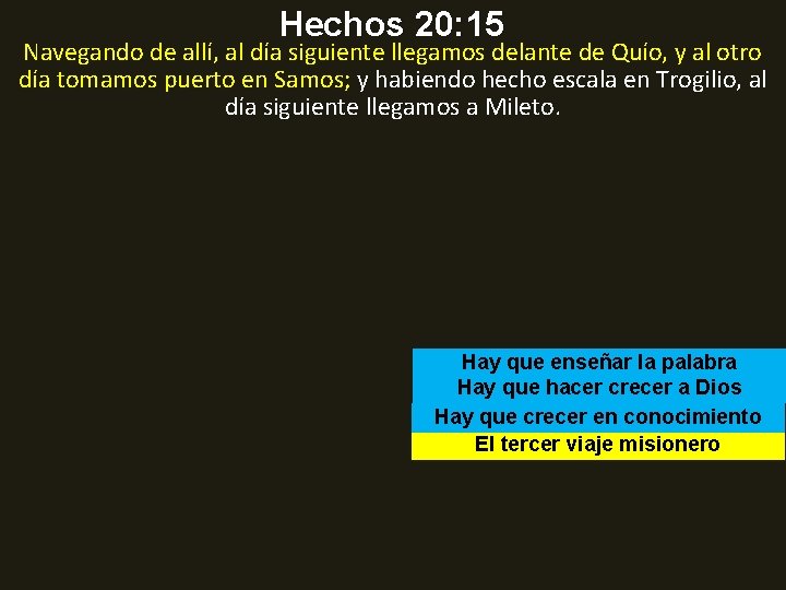 Hechos 20: 15 Navegando de allí, al día siguiente llegamos delante de Quío, y