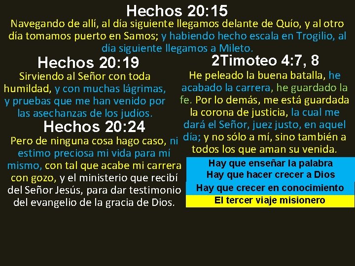 Hechos 20: 15 Navegando de allí, al día siguiente llegamos delante de Quío, y