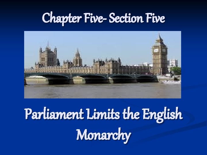 Chapter Five- Section Five Parliament Limits the English Monarchy 