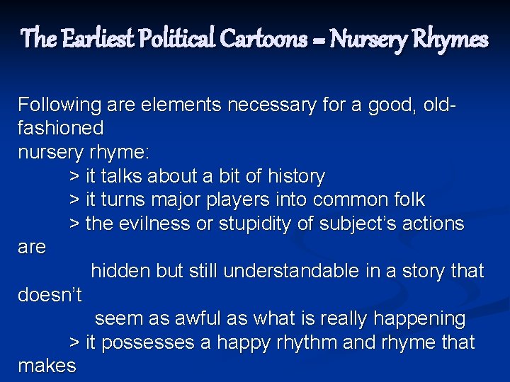 The Earliest Political Cartoons = Nursery Rhymes Following are elements necessary for a good,