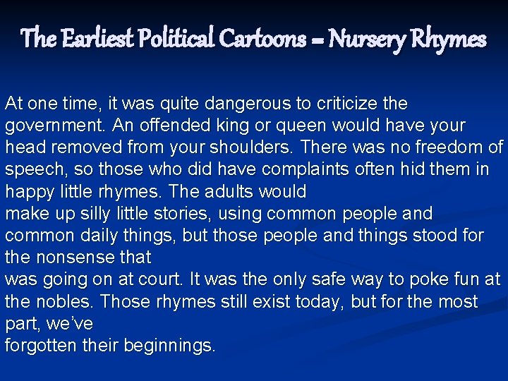 The Earliest Political Cartoons = Nursery Rhymes At one time, it was quite dangerous