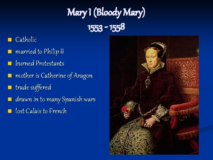 Mary I (Bloody Mary) 1553 - 1558 n n n n Catholic married to
