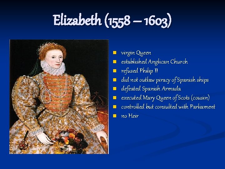 Elizabeth (1558 – 1603) n n n n virgin Queen established Anglican Church refused