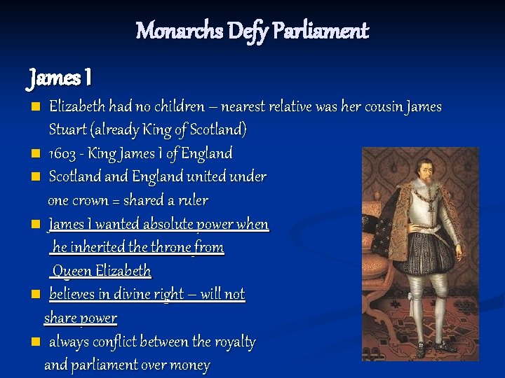Monarchs Defy Parliament James I Elizabeth had no children – nearest relative was her