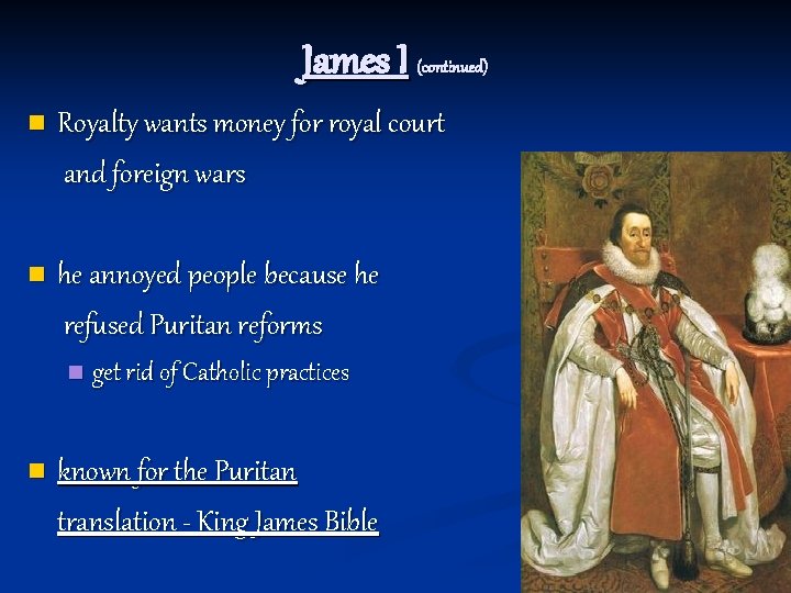 James I (continued) n Royalty wants money for royal court and foreign wars n