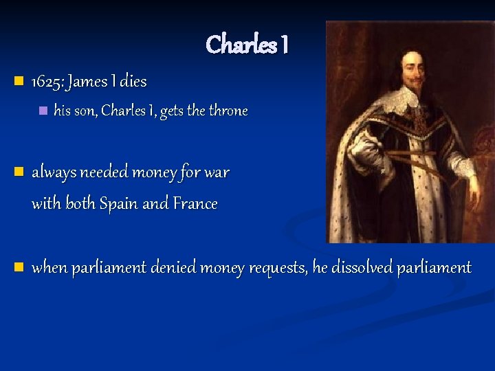 Charles I n 1625: James I dies n his son, Charles I, gets the