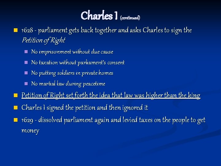 Charles I (continued) n 1628 - parliament gets back together and asks Charles to