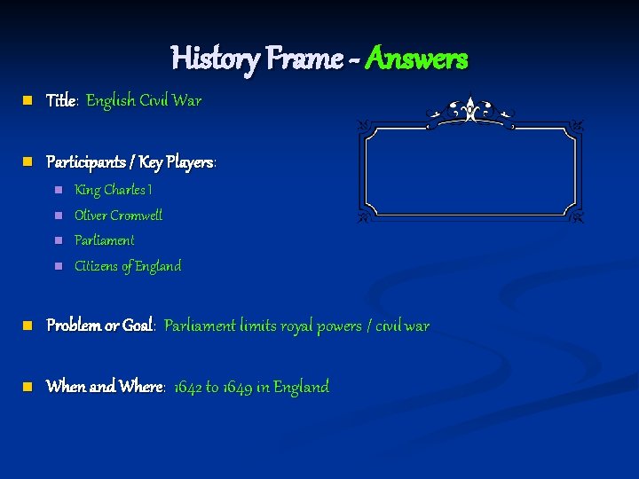 History Frame - Answers n Title: English Civil War n Participants / Key Players: