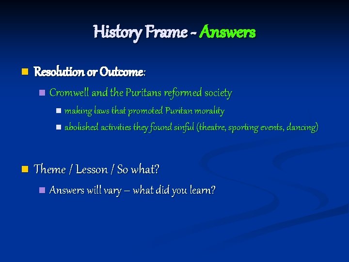History Frame - Answers n Resolution or Outcome: n Cromwell and the Puritans reformed