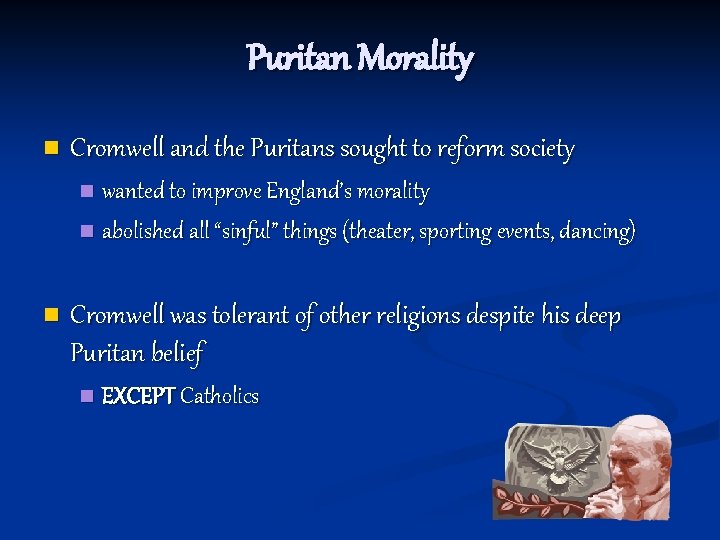 Puritan Morality n Cromwell and the Puritans sought to reform society wanted to improve