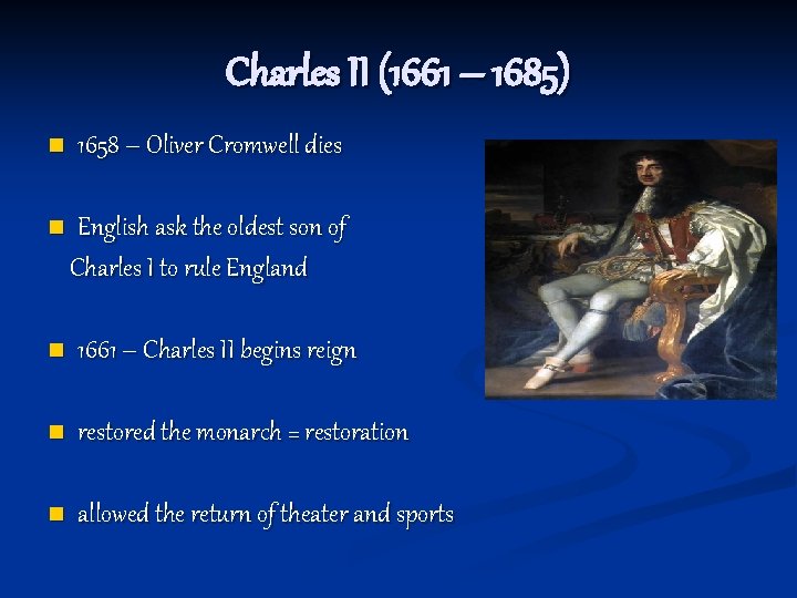 Charles II (1661 – 1685) n 1658 – Oliver Cromwell dies n English ask
