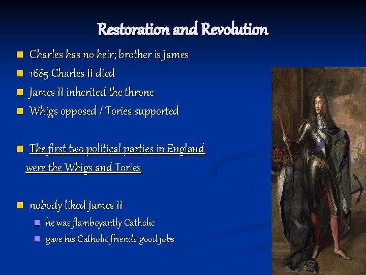 Restoration and Revolution n n n Charles has no heir; brother is James 1685