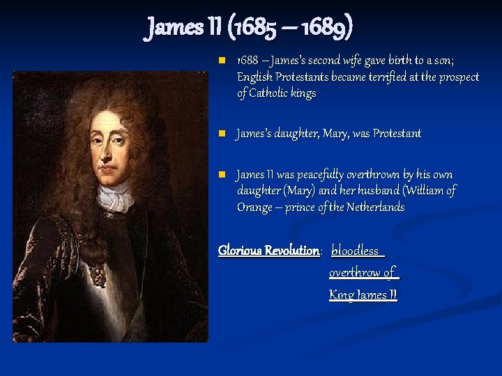 James II (1685 – 1689) n 1688 – James’s second wife gave birth to