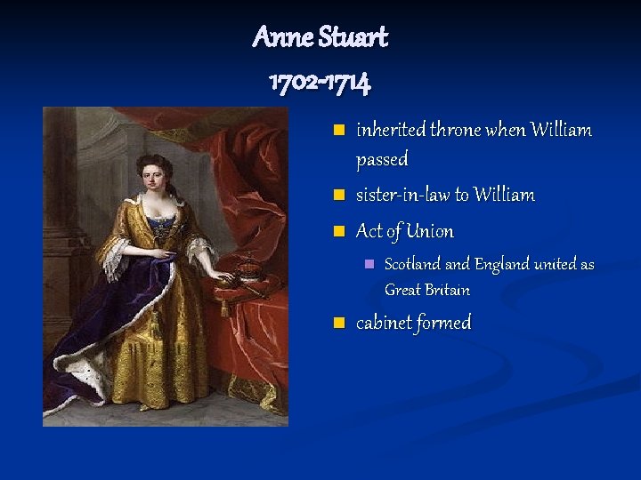 Anne Stuart 1702 -1714 n n n inherited throne when William passed sister-in-law to