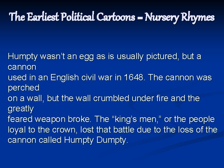 The Earliest Political Cartoons = Nursery Rhymes Humpty wasn’t an egg as is usually