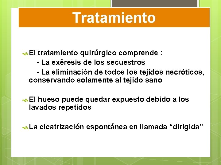 Tratamiento El tratamiento quirúrgico comprende : - La exéresis de los secuestros - La Tratamiento El tratamiento quirúrgico comprende : - La exéresis de los secuestros - La