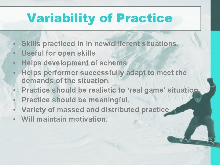 Variability of Practice • • Skills practiced in in new/different situations. Useful for open