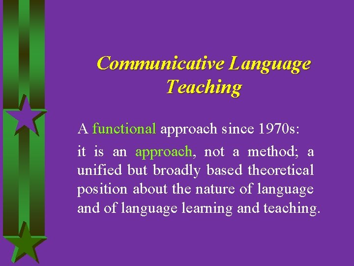 Communicative Language Teaching A functional approach since 1970 s: it is an approach, not