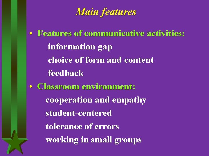 Main features • Features of communicative activities: information gap choice of form and content